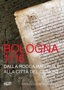 Bologna 1116. Dalla Rocca imperiale alla città del Comune.pdf