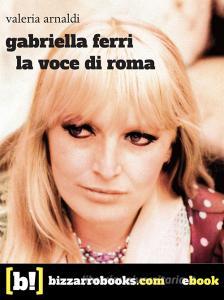 Ebook Gabriella Ferri di Valeria Arnaldi edito da Bizzarro Books/Red Star Press