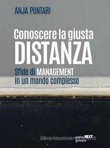 Ebook Conoscere la giusta distanza. Sfide di management in un mondo complesso di Anja Puntari edito da goWare & Guerini Next