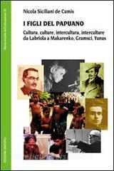 I figli del Papuano. Cultura, culture, intercultura, interculture da Labriola a Makarenko, Gramsci, Yunus.pdf