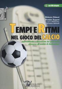 Tempi e ritmi nel gioco del calcio. Apprendimento e allenamento dei gesti tecnici attraverso gli esercizi di ritmizzazione. Con DVD.pdf