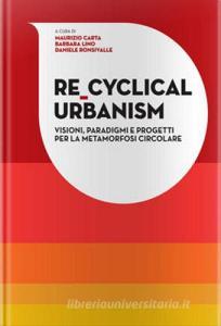 Re-Cyclical Urbanism. Visioni, paradigmi e progetti per la metamorfosi circolare.pdf