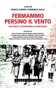 Libro Ebook Fermammo persino il vento di Vasco Pratolini, Renata Viganò, Angelo del Boca, Corrado Alvaro, Alba De Céspedes, Oreste Del Buono di Shake Edizioni