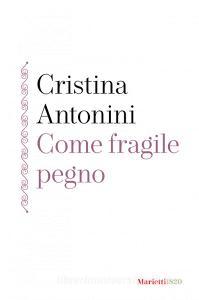 Ebook Come fragile pegno di Cristina Antonini edito da Marietti 1820