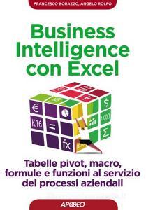 Business intelligence con Excel. Tabelle pivot, macro, formule e funzioni al servizio dei processi aziendali.pdf