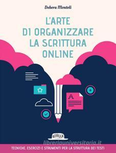 Ebook L'arte di organizzare la scrittura online - Tecniche esercizi e strumenti per la struttura dei testi di Debora Montoli edito da Dario Flaccovio Editore