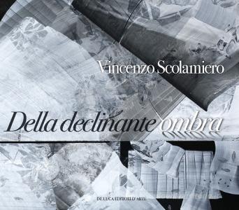 Vincenzo Scolamiero. Della declinante ombra. Catalogo della mostra (Roma, 8 marzo-9 giugno 2019). Ediz. a colori.pdf