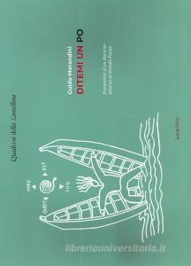 Ditemi un Po. Frammenti di un discorso intorno al grande fiume. Ediz. illustrata.pdf