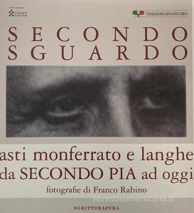 Secondo sguardo. Asti Monferrato e Langhe da Secondo Pia a oggi. Ediz. illustrata.pdf