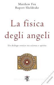 La fisica degli angeli. Un dialogo eretico tra scienza e spirito.pdf