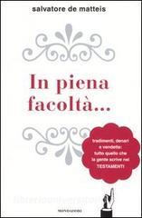 In piena facoltà... Tradimenti, denari e vendette: tutto quello che la gente scrive nei testamenti.pdf