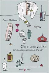 Cera una vodka. Uneducazione spirituale da 0° a 60°.pdf