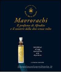 Mavrorachi. Il profumo di Afrodite ed il mistero della dea senza volto. Dal 2000 a.C. ad oggi quattromila anni di profumo.pdf