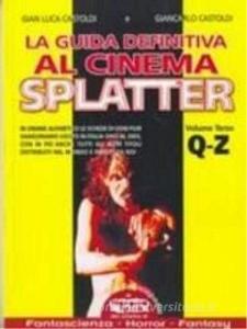 La guida definitiva al cinema splatter. In ordine alfabetico le schede di ogni film sanguinario uscito in Italia sino al 2003 vol.3.pdf