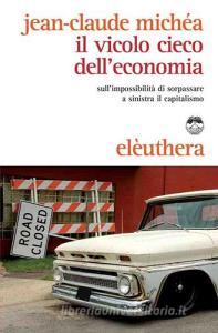 Il vicolo cieco delleconomia sullimpossibilità di sorpassare a sinistra il capitalismo.pdf