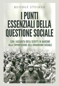 I punti essenziali della questione sociale. Con laggiunta degli scritti in margine alla tripartizione dellorganismo sociale.pdf