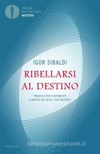 Ebook Ribellarsi al destino di Sibaldi Igor edito da Mondadori