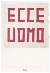 Ecce uomo. (33+1) artisti contemporanei da collezioni private a Milano. Catalogo della mostra (Milano, 23 marzo-21 maggio 2006).pdf