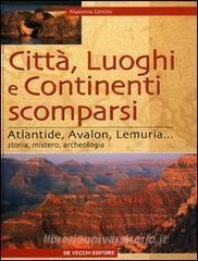 Città, luoghi e continenti scomparsi. Atlantide, Avalon, Lemuria... Storia, mistero, archeologia.pdf