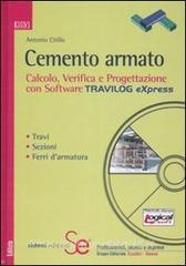 Cemento armato. Calcolo, verifica e progettazione con software Travilog express. Travi. Sezioni. Ferri darmatura. Con CD-ROM.pdf