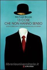 Tredici cose che non hanno senso. Dove si spiegano i grandi enigmi della scienza.pdf