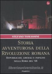 Storia avventurosa della rivoluzione romana. Repubblicani, liberali e papalini nella Roma del 48.pdf