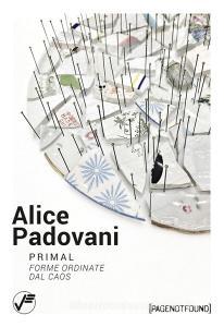 Alice Padovani. Primal. Forme ordinate dal caos.pdf