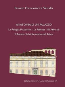 Anatomia di un palazzo. La famiglia Franciosoni, la fabbrica, gli affreschi. Il restauro del ciclo pittorico del salone.pdf