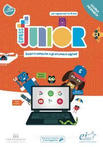 EIPASS junior. Scopri il computer e gli strumenti digitali. Scuola primaria. Per ragazzi dai 7 ai 10 anni. Ediz. a caratteri grandi.pdf