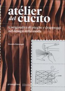 Atélier del cucito. Loriginalità di pieghe e drappeggi nel design della moda. Ediz. italiana e spagnola.pdf
