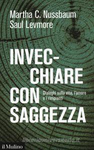 Invecchiare con saggezza. Dialoghi sulla vita, lamore e i rimpianti.pdf