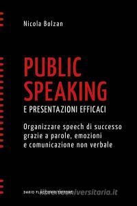 Ebook Public speaking e presentazioni efficaci - Organizzare speech di successo grazie a parole, emozioni e comunicazione non verbale di Nicola Bolzan edito da Dario Flaccovio Editore