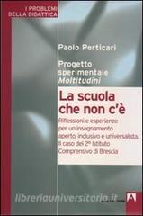 La scuola che non cè. Riflessioni e esperienze per un insegnamento aperto, inclusivo e universalità. Il caso del 2° Istituto comprensivo di Brescia.pdf