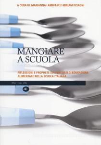 Mangiare a scuola. Riflessioni e proposte sui percorsi di educazione alimentare nella scuola italiana.pdf