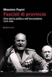 Fascisti di provincia. Una storia politica nellanconetano 1919-1945.pdf