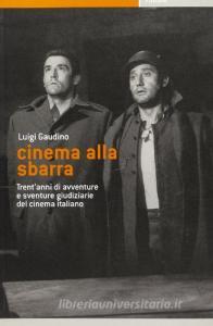 Cinema alla sbarra. Trentanni di avventure e sventure giudiziarie del cinema italiano.pdf