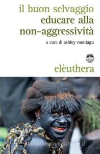 Il buon selvaggio. Educare alla non-aggressività.pdf