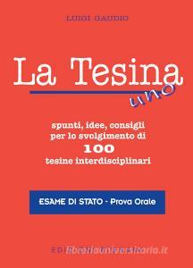 La tesina. Spunti, idee, consigli per lo svolgimento di 100 tesine interdisciplinari. Esame di stato. Prova orale.pdf