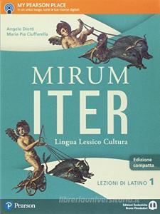 Mirum iter. Grammatica. Lezioni. Per le Scuole superiori. Con e-book. Con espansione online vol.1.pdf