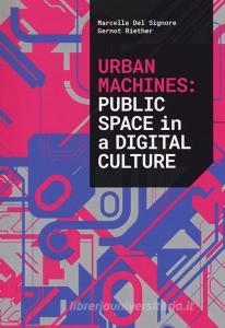 Urban machines: public space in digital culture. Ediz. illustrata.pdf