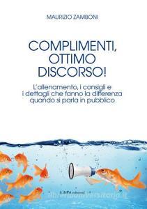 Complimenti, ottimo discorso! Lallenamento, i consigli e i dettagli che fanno la differenza quando si parla in pubblico.pdf