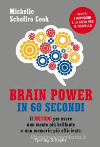 Brain power in 60 secondi. Il metodo per avere una mente più brillante e una memoria più efficiente.pdf