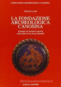 La Fondazione archeologica canosina. Esempio di iniziativa privata nella tutela di un bene culturale.pdf