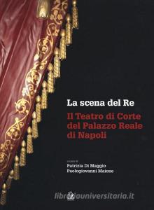 La scena del re. Il Teatro di corte del Palazzo Reale di Napoli. Con DVD.pdf