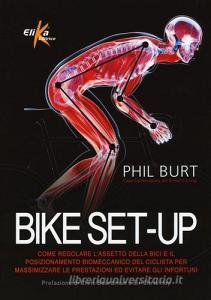 Bike set-up. Come regolare lassetto della bici e il posizionamento biomeccanico del ciclista per massimizzare le prestazioni ed evitare gli infortuni.pdf