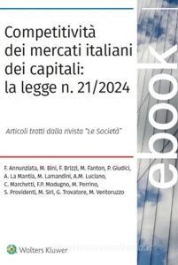 Ebook Competitività dei mercati italiani dei capitali: la legge n. 21/2024 di Filippo Annunziata, Mauro Bini, Francesco Brizzi, Alberto La Mantia, Marco Lamandini, Francesco Paolo Modugno, Michele Perrino, Salvatore Providenti, Michele Siri, Gianfranco Trovatore, matteo Fanton, paolo Giudici, Alessandro M Luciano, Ventoruzzo Prof. Avv. Marco edito da Wolters Kluwer Italia