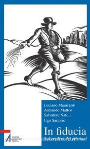 Ebook In fiducia. Sul credere dei cristiani di Luciano Manicardi, Armando Matteo, Salvatore Natoli, Ugo Sartorio edito da Edizioni Messaggero Padova