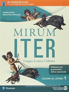 Mirum iter. Grammatica essenziale. Lezioni. Per le Scuole superiori. Con e-book. Con espansione online vol.1.pdf