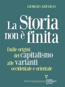 Ebook La storia non è finita. Dalle origini del capitalismo alle varianti occidentale e orientale di Giorgio Arfaras edito da goWare e Edizioni Angelo Guerini e Associati