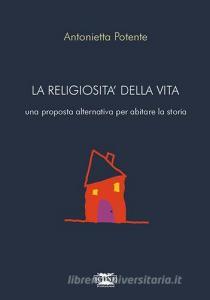 La religiosità della vita. Una proposta alternativa per abitare la storia.pdf